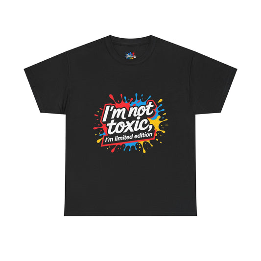 Colorful Graphic Tee: Im Not Toxic, Im a Limited Edition,Unisex Heavy Cotton Shirt, Casual Fashion, Gift for Friends, Statement Tee, Everyday Wear