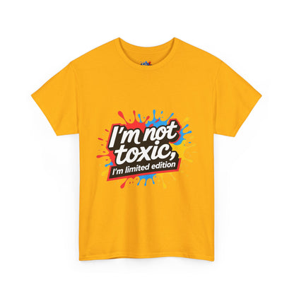 Colorful Graphic Tee: Im Not Toxic, Im a Limited Edition,Unisex Heavy Cotton Shirt, Casual Fashion, Gift for Friends, Statement Tee, Everyday Wear