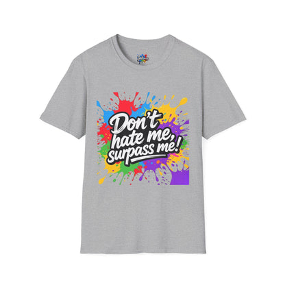 Colorful Unisex Softstyle  Dont Hate Me... Surpass Me8Fun Casual Wear, Motivational Gift, Summer Outfits, Ideal for Friends' Gatherings